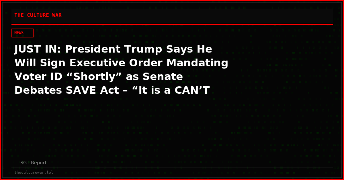 JUST IN: President Trump Says He Will Sign Executive Order Mandating Voter ID “Shortly” as Senate Debates SAVE Act – “It is a CAN’T MISS FOR RE-ELECTION IN THE MIDTERMS, AND BEYOND!”