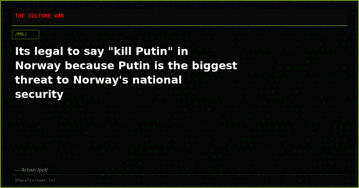 Its legal to say "kill Putin" in Norway because Putin is the biggest threat to Norway's national security