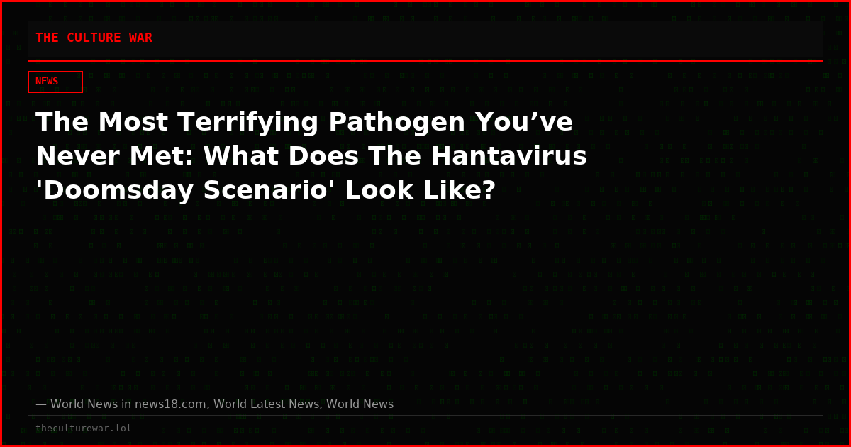 The Most Terrifying Pathogen You’ve Never Met: What Does The Hantavirus 'Doomsday Scenario' Look Like?
