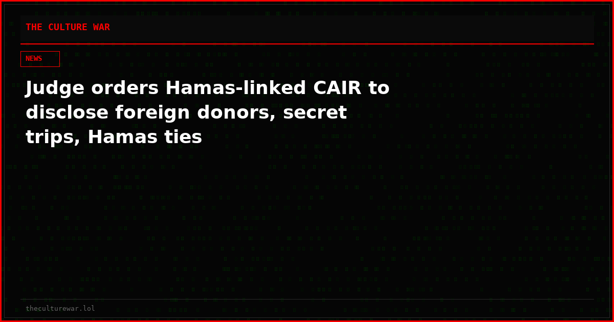 Judge orders Hamas-linked CAIR to disclose foreign donors, secret trips, Hamas ties