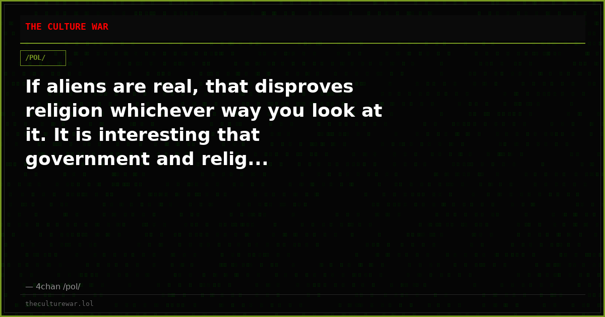 If aliens are real, that disproves religion whichever way you look at it. It is interesting that government and relig...