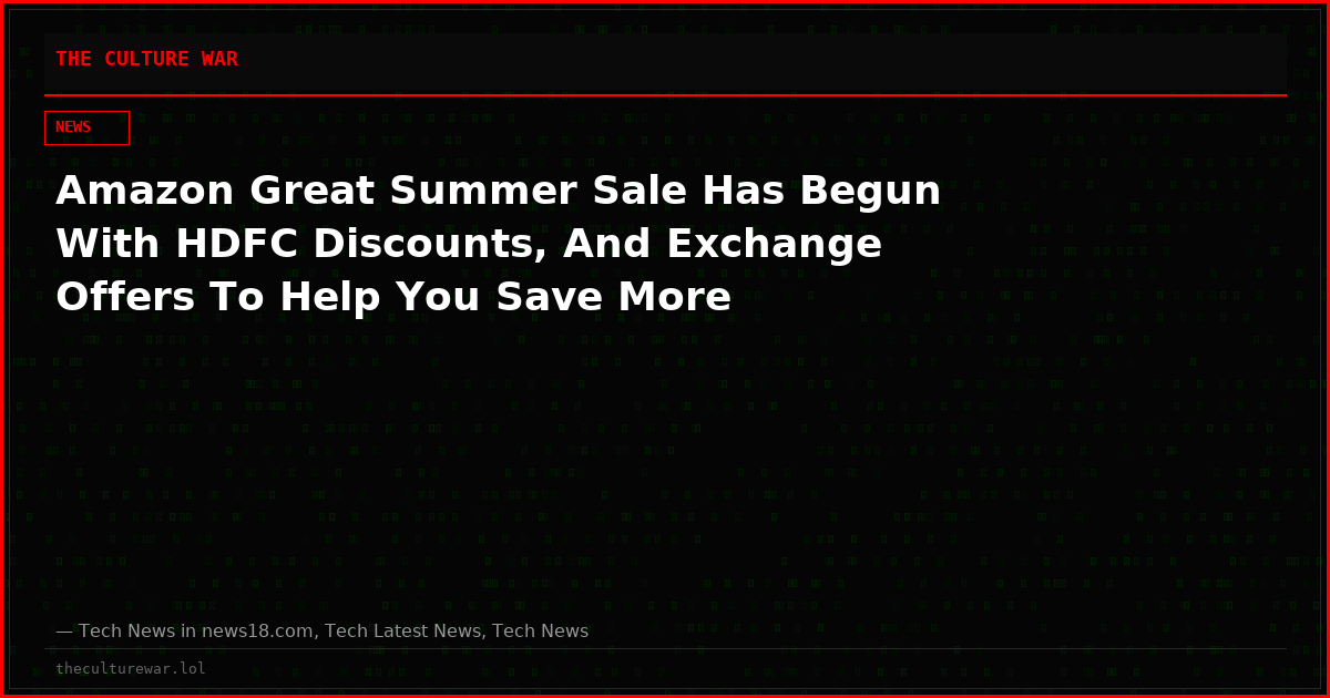 Amazon Great Summer Sale Has Begun With HDFC Discounts, And Exchange Offers To Help You Save More