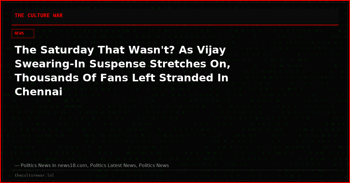 The Saturday That Wasn't? As Vijay Swearing-In Suspense Stretches On, Thousands Of Fans Left Stranded In Chennai