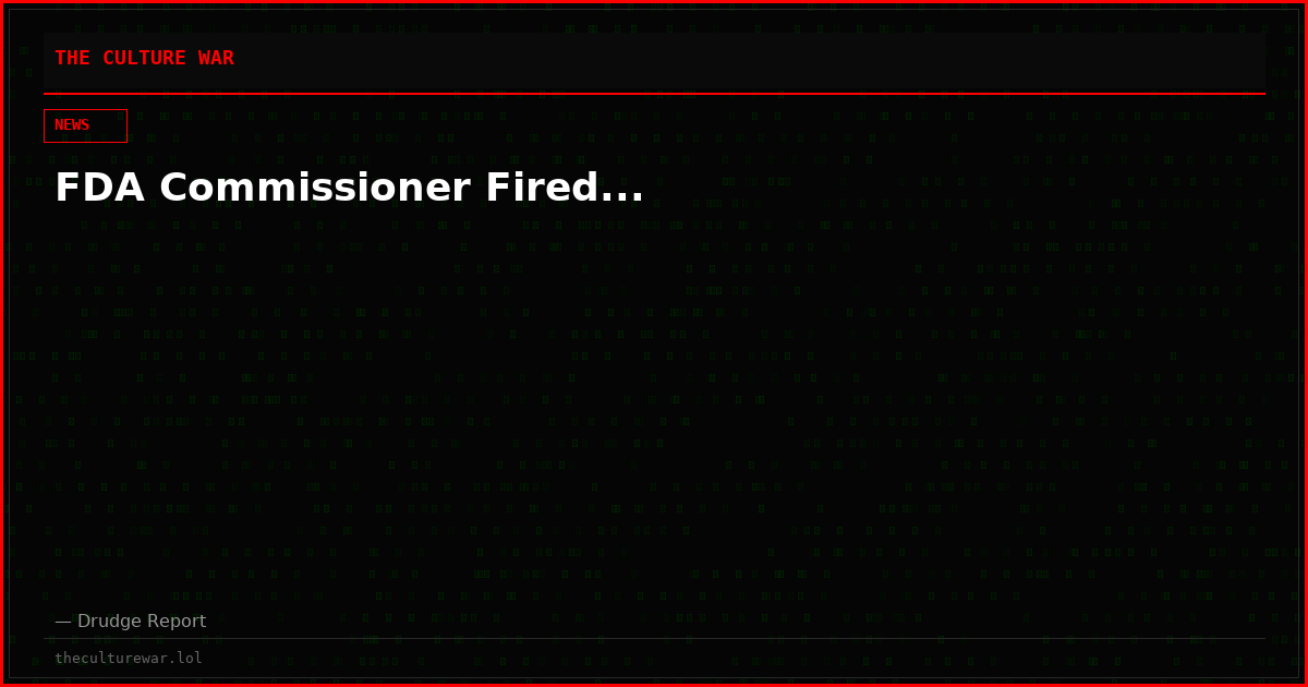 FDA Commissioner Fired...