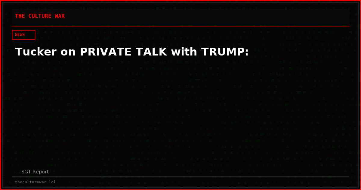 Tucker on PRIVATE TALK with TRUMP: