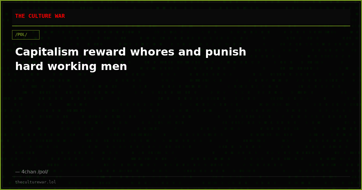 Capitalism reward whores and punish hard working men