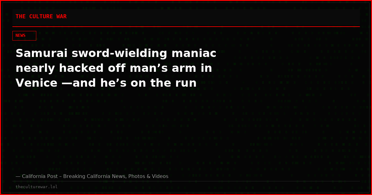 Samurai sword-wielding maniac nearly hacked off man’s arm in Venice —and he’s on the run