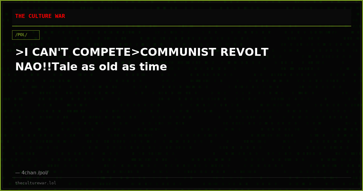 >I CAN'T COMPETE>COMMUNIST REVOLT NAO!!Tale as old as time