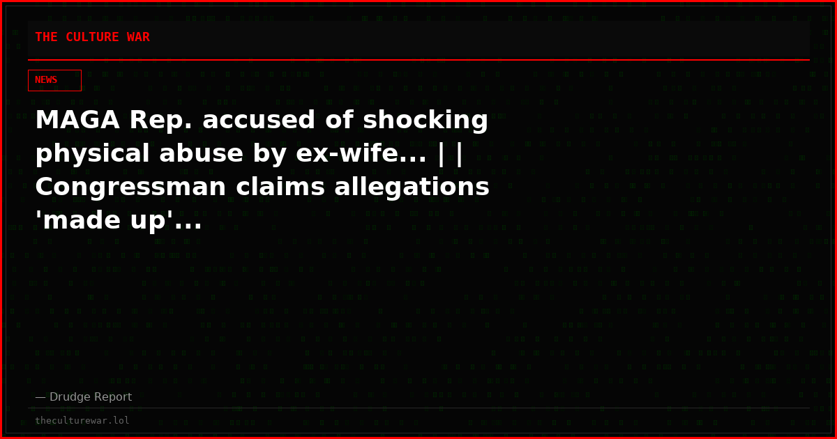 MAGA Rep. accused of shocking physical abuse by ex-wife... | | Congressman claims allegations 'made up'...