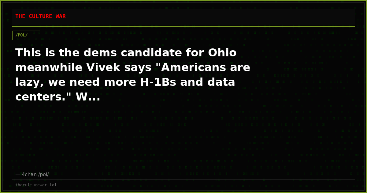 This is the dems candidate for Ohio meanwhile Vivek says "Americans are lazy, we need more H-1Bs and data centers." W...