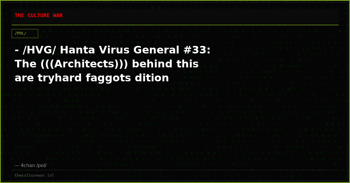 - /HVG/ Hanta Virus General #33: The (((Architects))) behind this are tryhard faggots dition