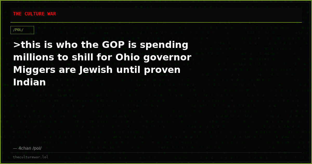 >this is who the GOP is spending millions to shill for Ohio governor Miggers are Jewish until proven Indian