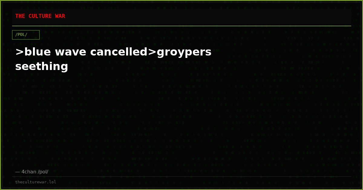 >blue wave cancelled>groypers seething