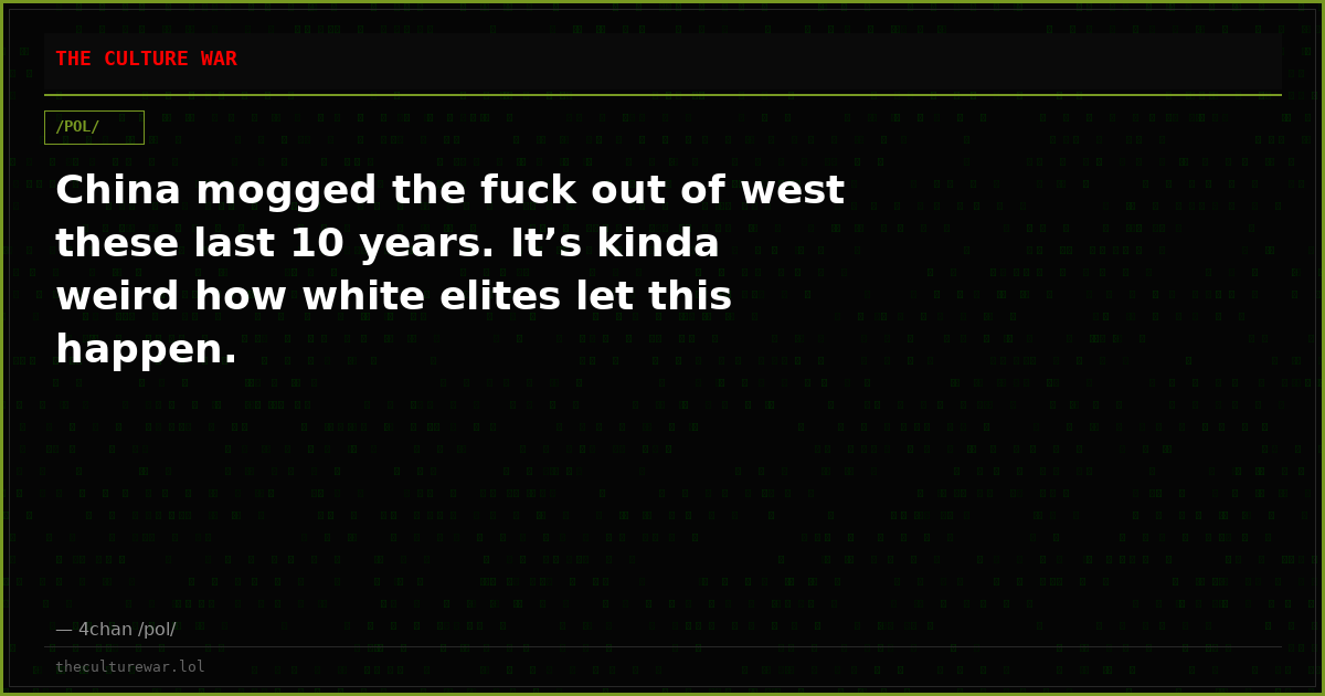 China mogged the fuck out of west these last 10 years. It’s kinda weird how white elites let this happen.