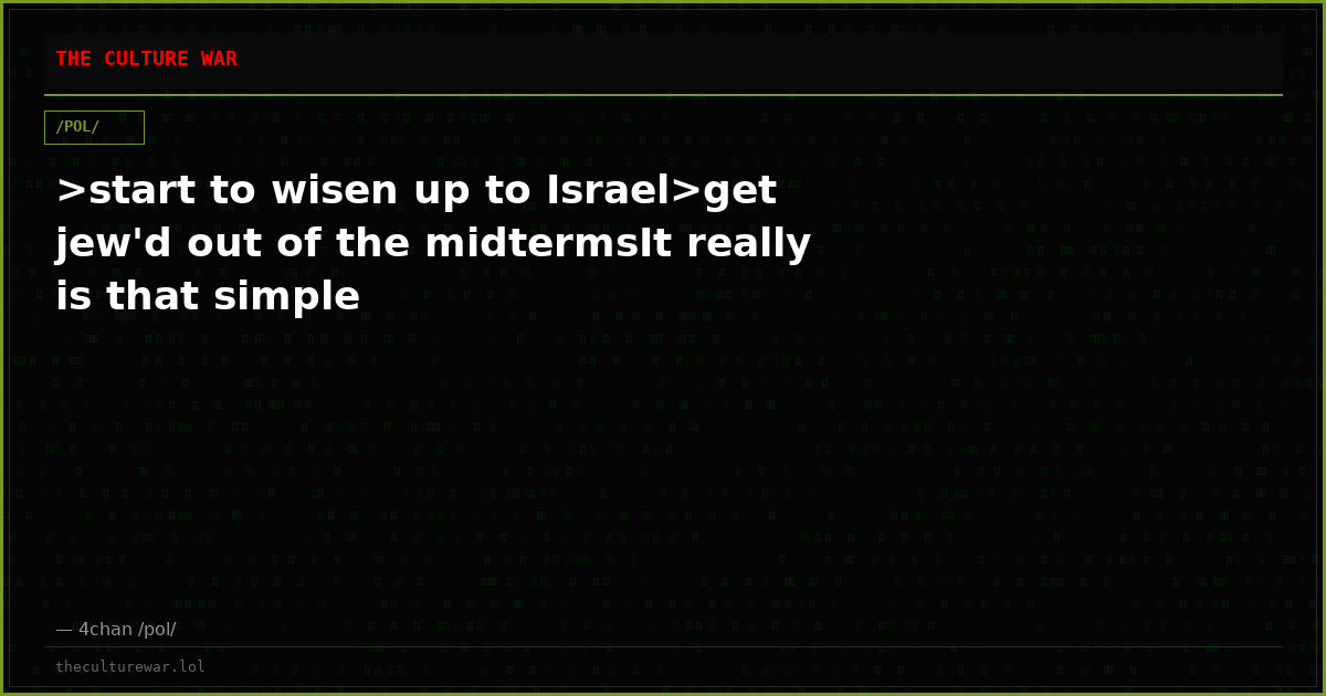 >start to wisen up to Israel>get jew'd out of the midtermsIt really is that simple