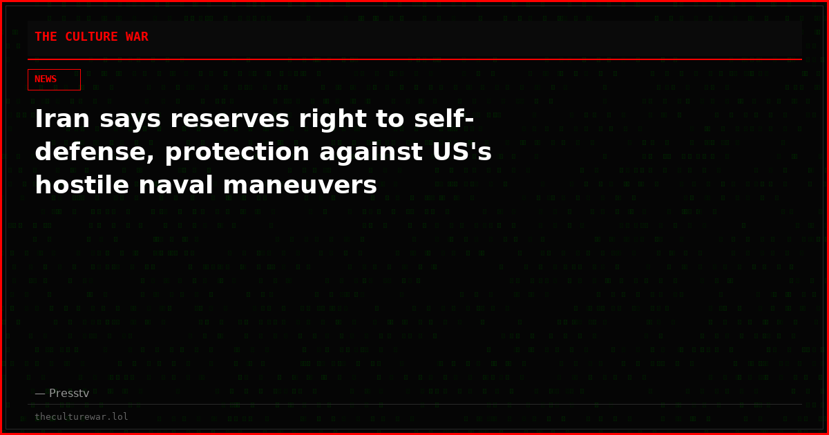 Iran says reserves right to self-defense, protection against US's hostile naval maneuvers