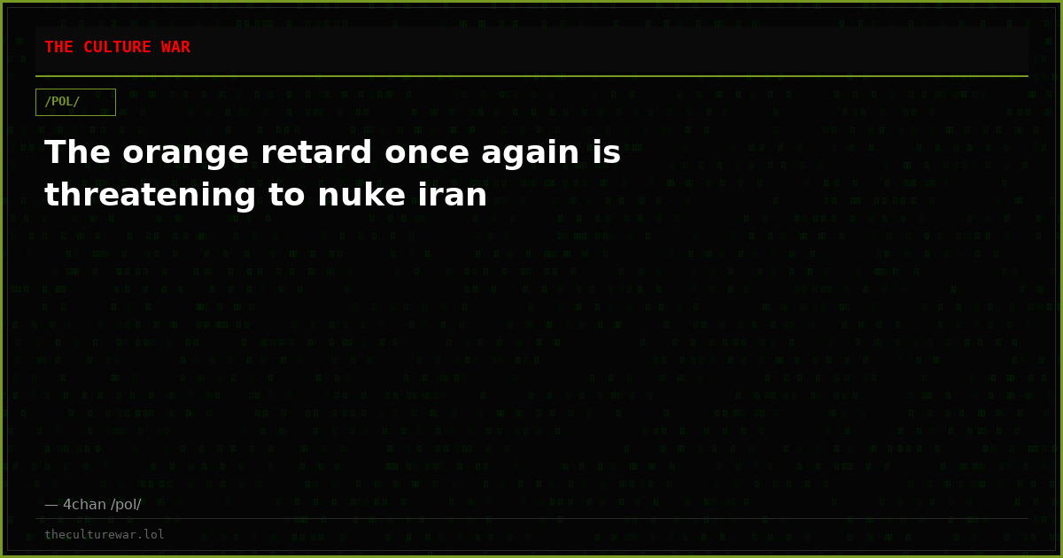 The orange retard once again is threatening to nuke iran