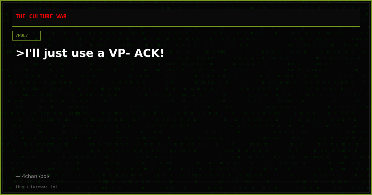 >I'll just use a VP- ACK!