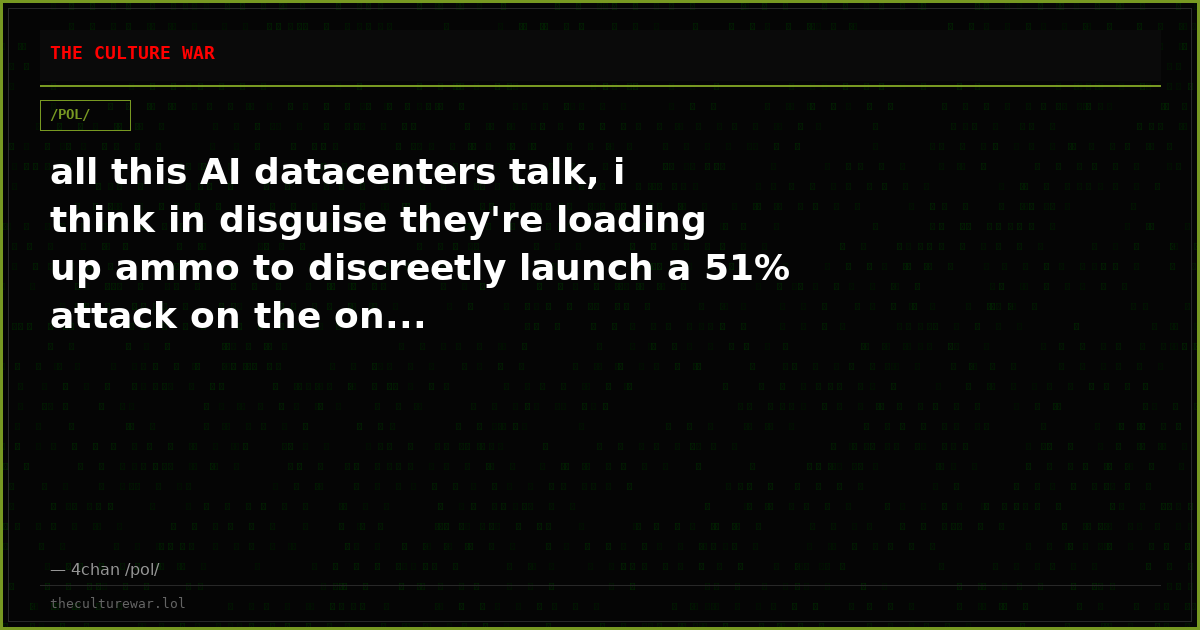 all this AI datacenters talk, i think in disguise they're loading up ammo to discreetly launch a 51% attack on the on...