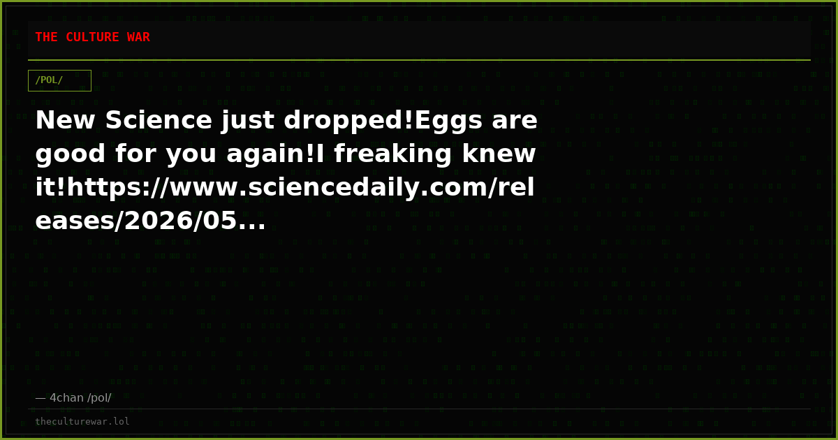 New Science just dropped!Eggs are good for you again!I freaking knew it!https://www.sciencedaily.com/releases/2026/05...