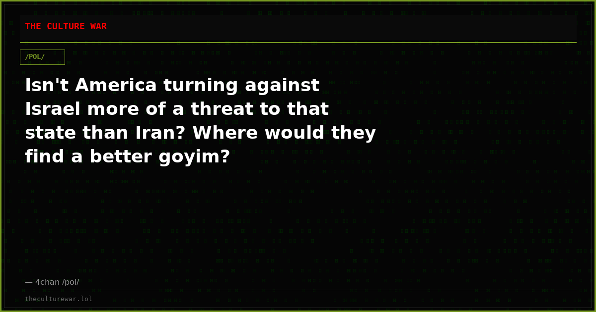 Isn't America turning against Israel more of a threat to that state than Iran? Where would they find a better goyim?