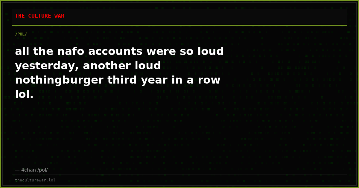 all the nafo accounts were so loud yesterday, another loud nothingburger third year in a row lol.