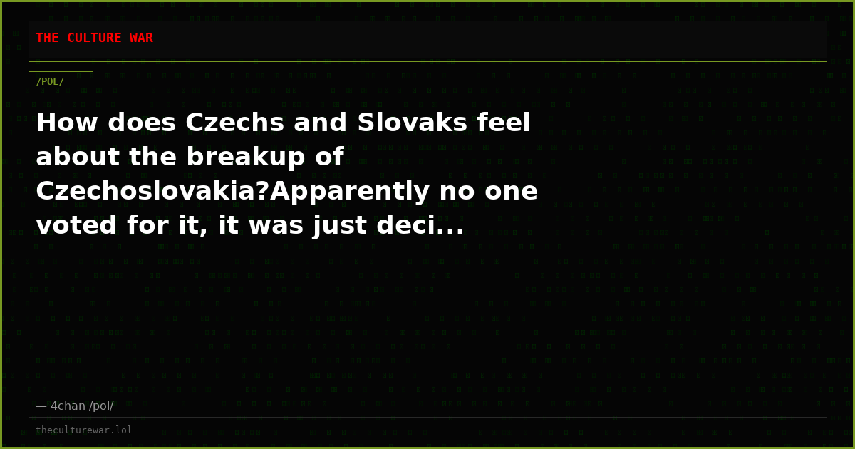 How does Czechs and Slovaks feel about the breakup of Czechoslovakia?Apparently no one voted for it, it was just deci...