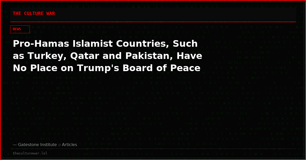 Pro-Hamas Islamist Countries, Such as Turkey, Qatar and Pakistan, Have No Place on Trump's Board of Peace