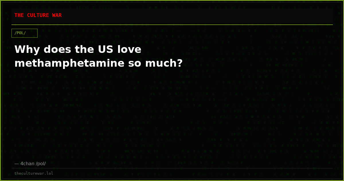 Why does the US love methamphetamine so much?