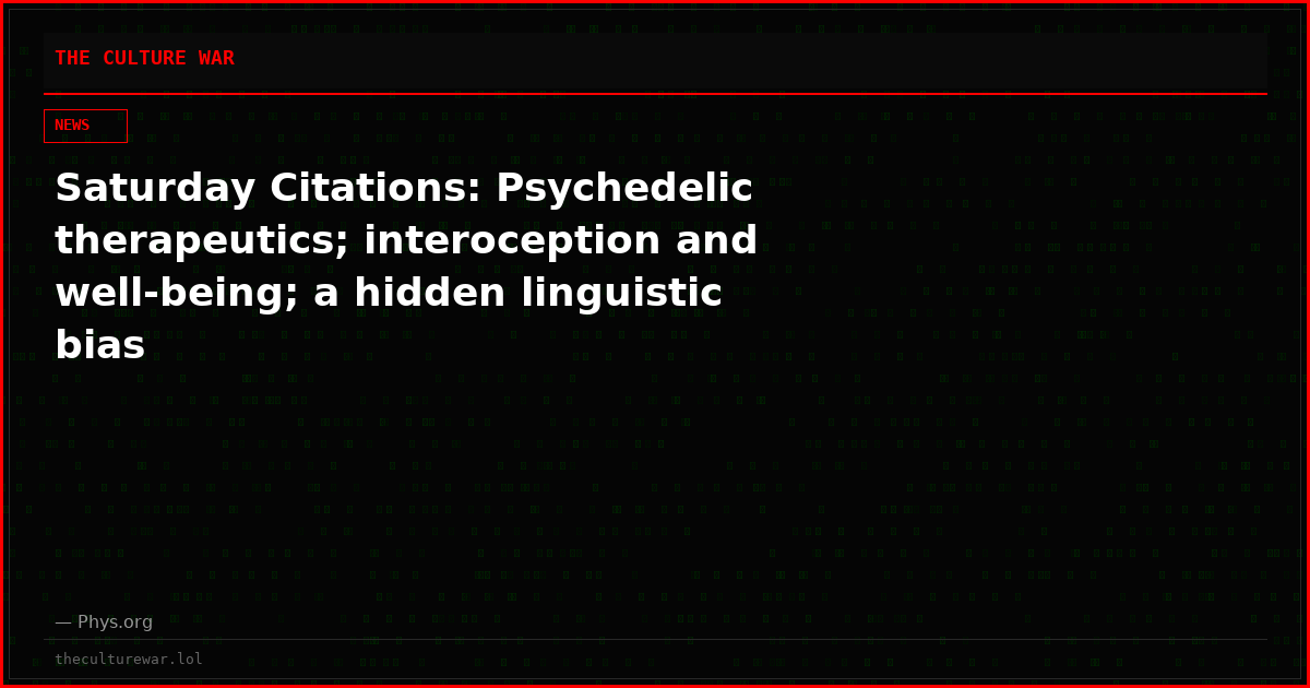 Saturday Citations: Psychedelic therapeutics; interoception and well-being; a hidden linguistic bias