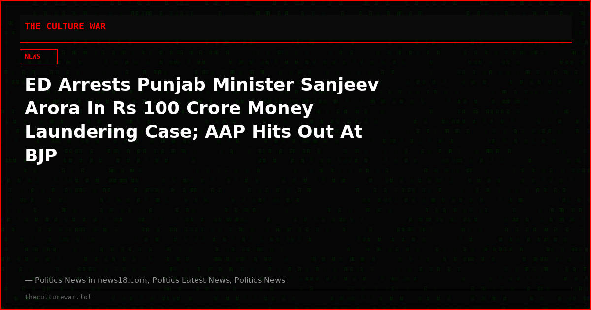 ED Arrests Punjab Minister Sanjeev Arora In Rs 100 Crore Money Laundering Case; AAP Hits Out At BJP