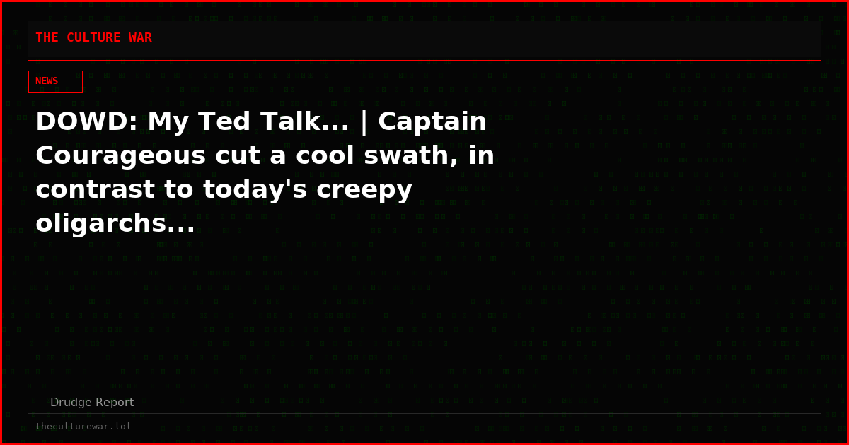 DOWD: My Ted Talk... | Captain Courageous cut a cool swath, in contrast to today's creepy oligarchs...