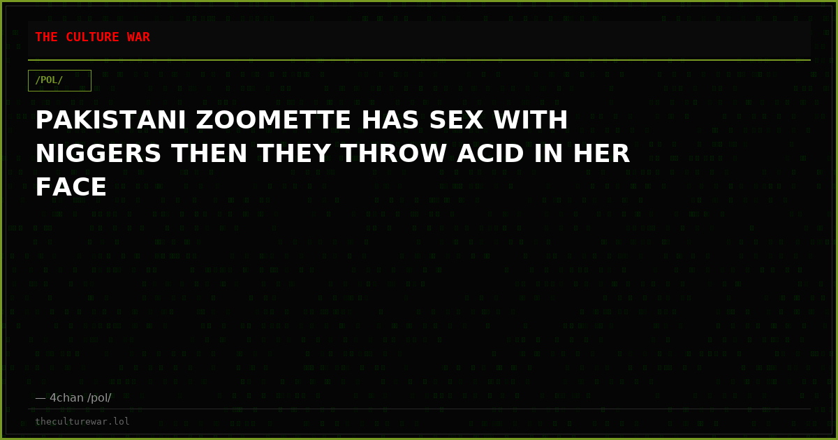 PAKISTANI ZOOMETTE HAS SEX WITH NIGGERS THEN THEY THROW ACID IN HER FACE