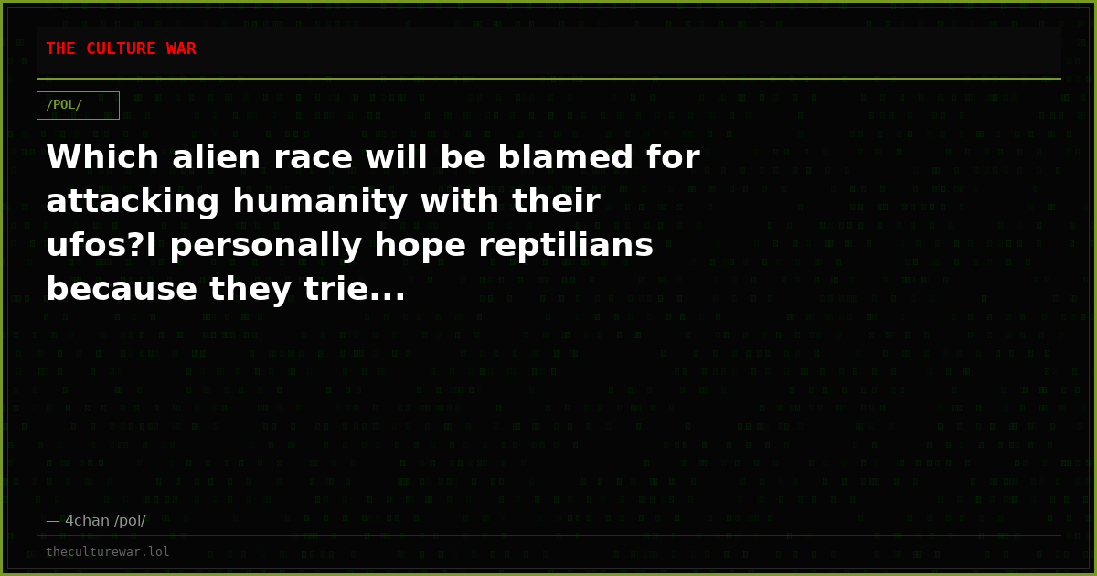 Which alien race will be blamed for attacking humanity with their ufos?I personally hope reptilians because they trie...