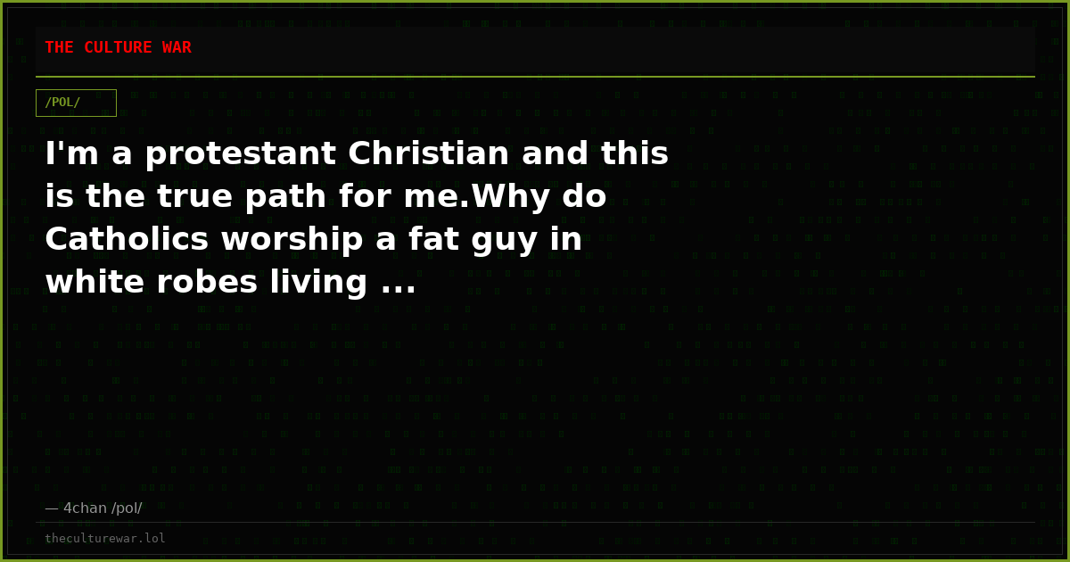 I'm a protestant Christian and this is the true path for me.Why do Catholics worship a fat guy in white robes living ...