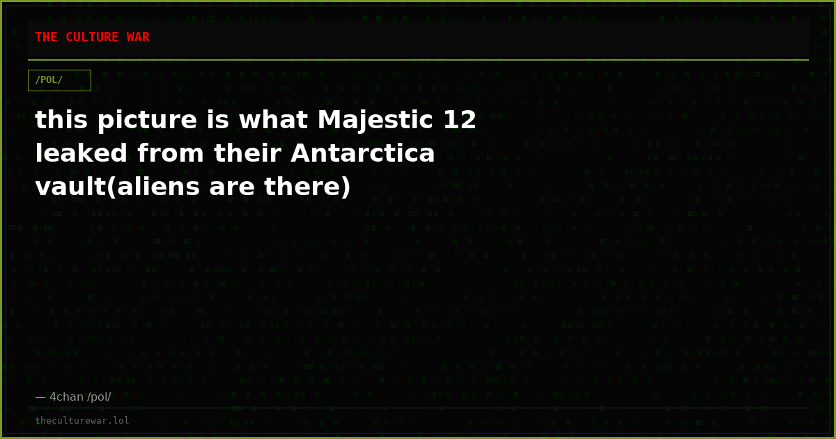 this picture is what Majestic 12 leaked from their Antarctica vault(aliens are there)