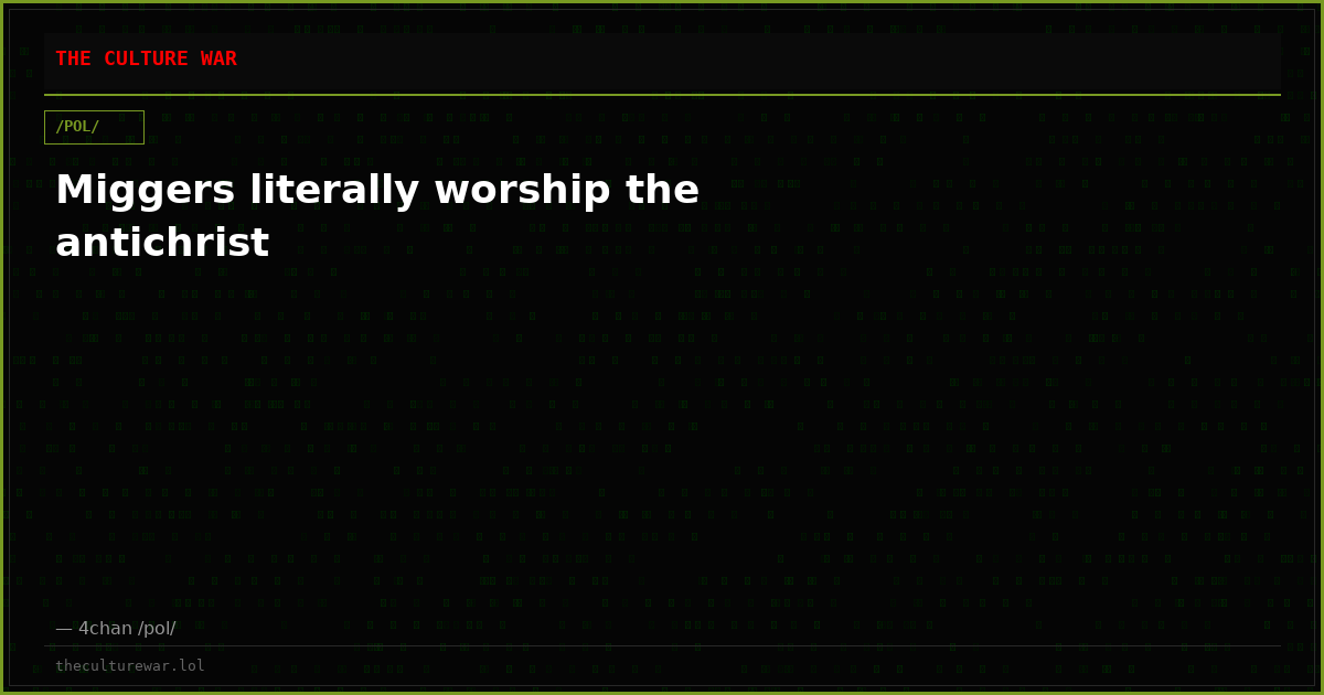Miggers literally worship the antichrist