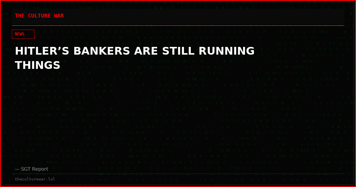 HITLER’S BANKERS ARE STILL RUNNING THINGS