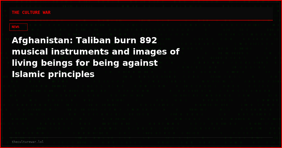 Afghanistan: Taliban burn 892 musical instruments and images of living beings for being against Islamic principles