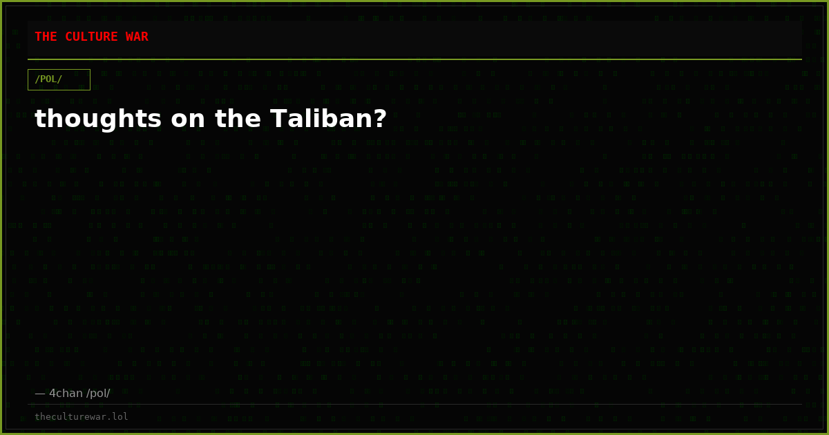 thoughts on the Taliban?
