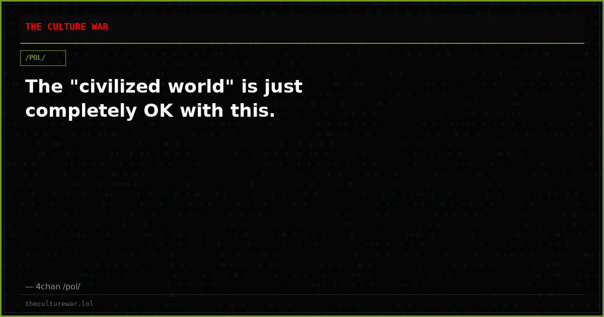The "civilized world" is just completely OK with this.