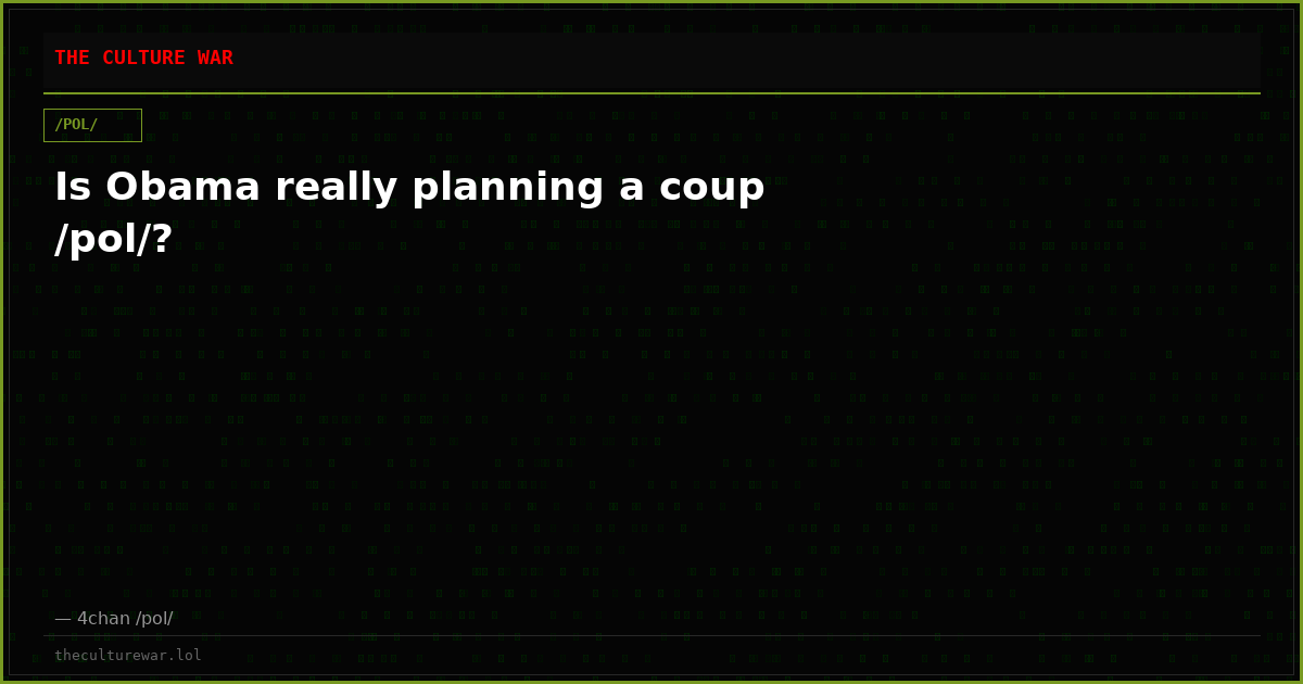 Is Obama really planning a coup /pol/?