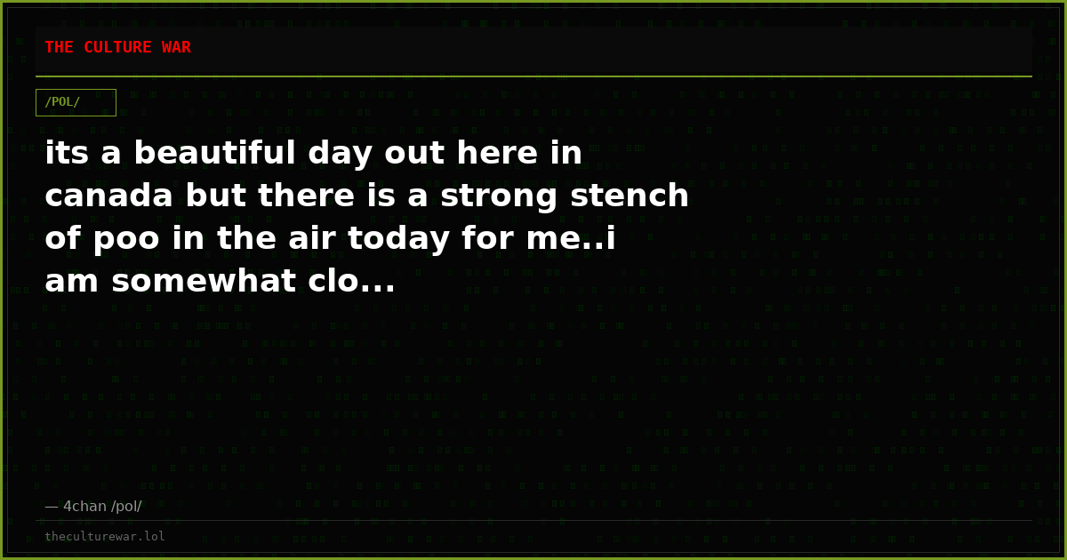 its a beautiful day out here in canada but there is a strong stench of poo in the air today for me..i am somewhat clo...