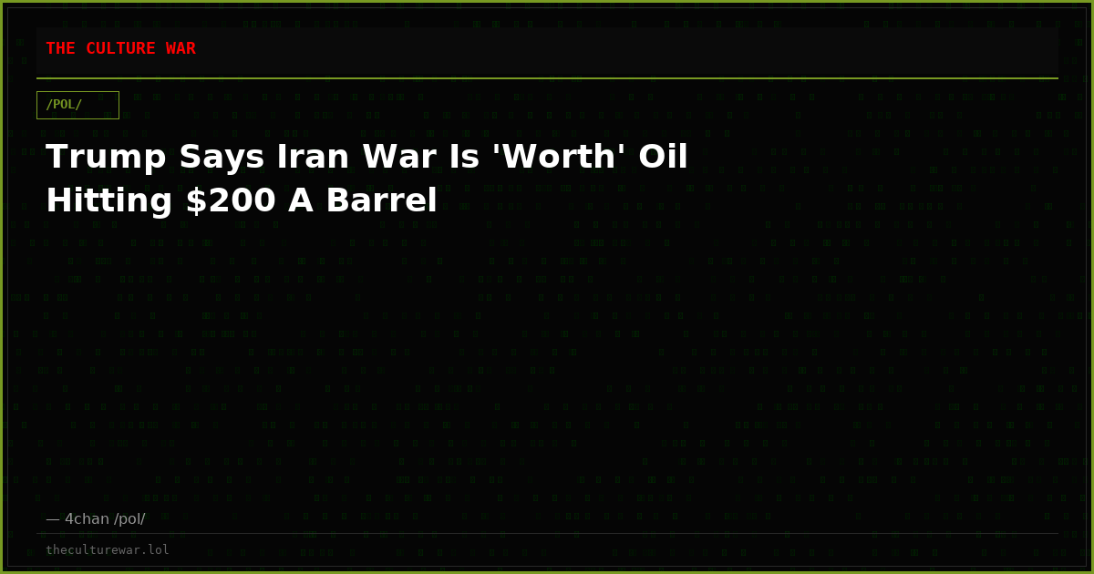 Trump Says Iran War Is 'Worth' Oil Hitting $200 A Barrel