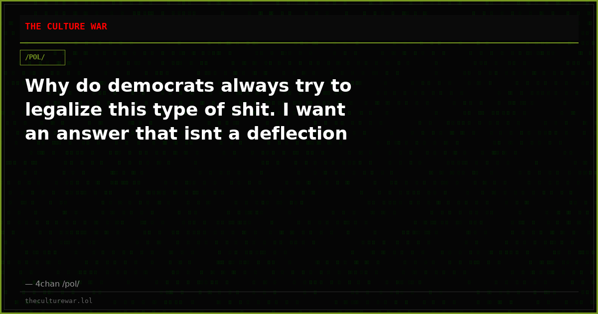 Why do democrats always try to legalize this type of shit. I want an answer that isnt a deflection