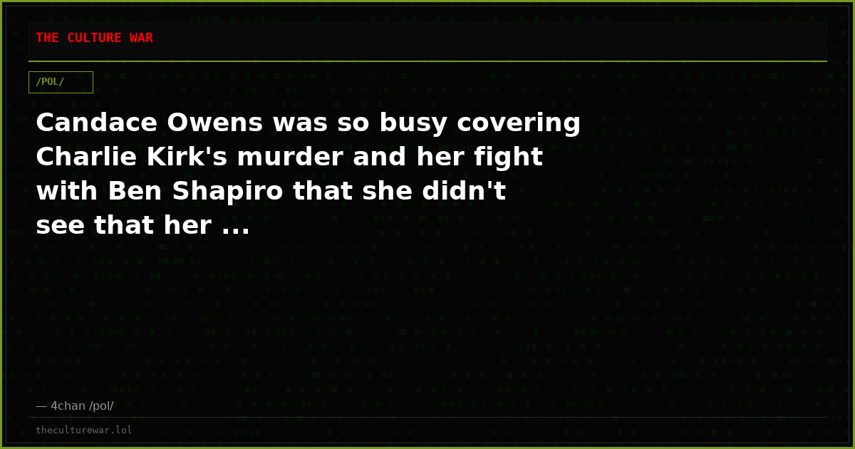 Candace Owens was so busy covering Charlie Kirk's murder and her fight with Ben Shapiro that she didn't see that her ...