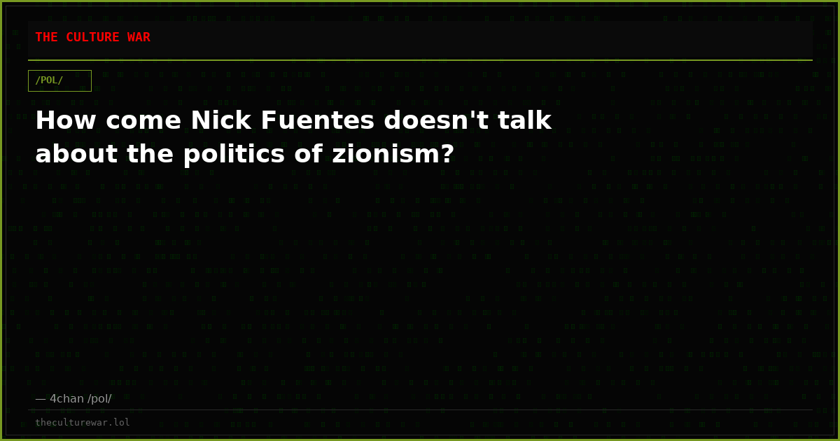 How come Nick Fuentes doesn't talk about the politics of zionism?