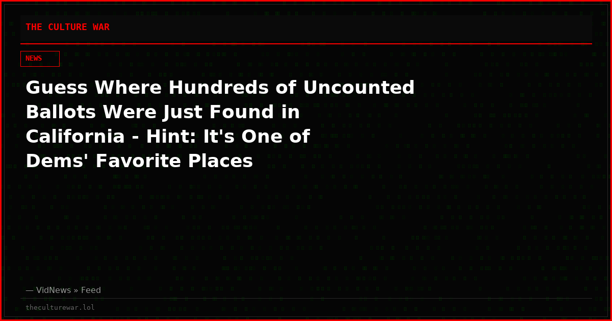 Guess Where Hundreds of Uncounted Ballots Were Just Found in California - Hint: It's One of Dems' Favorite Places