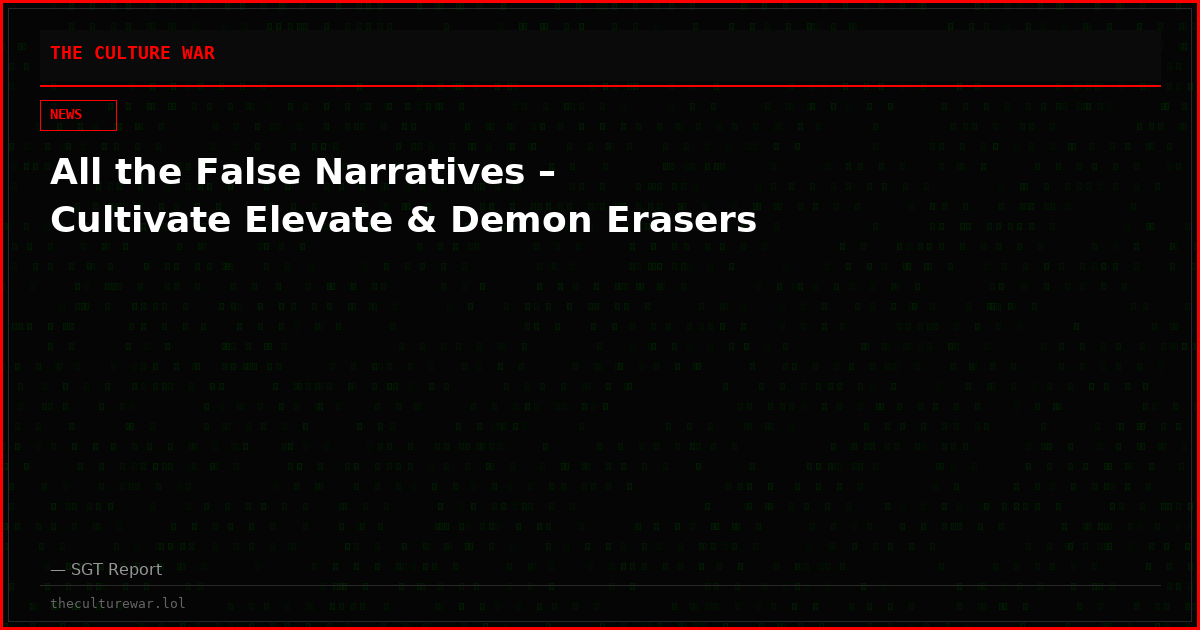 All the False Narratives – Cultivate Elevate & Demon Erasers