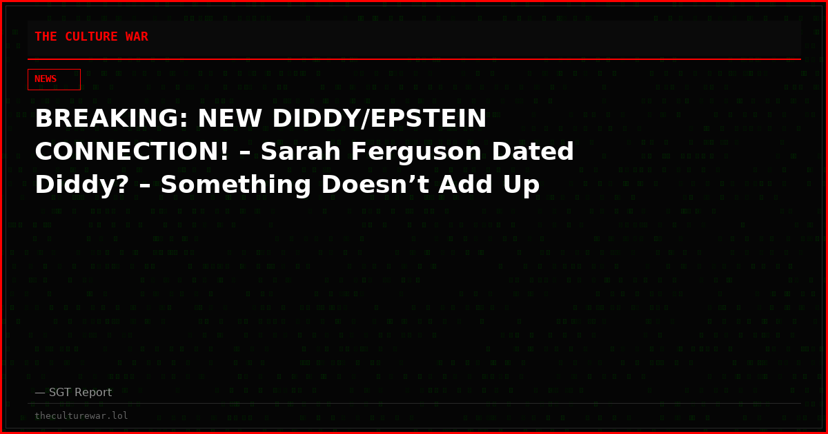 BREAKING: NEW DIDDY/EPSTEIN CONNECTION! – Sarah Ferguson Dated Diddy? – Something Doesn’t Add Up